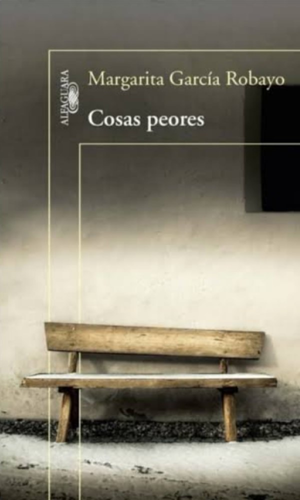 Cosas peores, de Margarita García Robayo